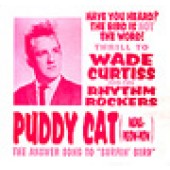 Curtiss, Wade & Rhythm Rockers 'Puddy Cat'  7"